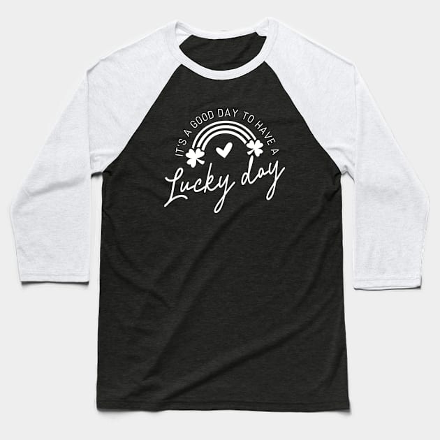 It's A Good Day To Have A Lucky Day (white text) Baseball T-Shirt by KayBee Gift Shop